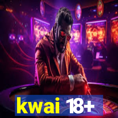 kwai 18+