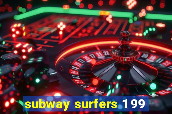 subway surfers 1 99