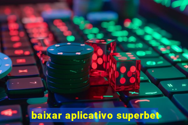 baixar aplicativo superbet