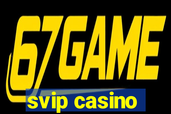 svip casino