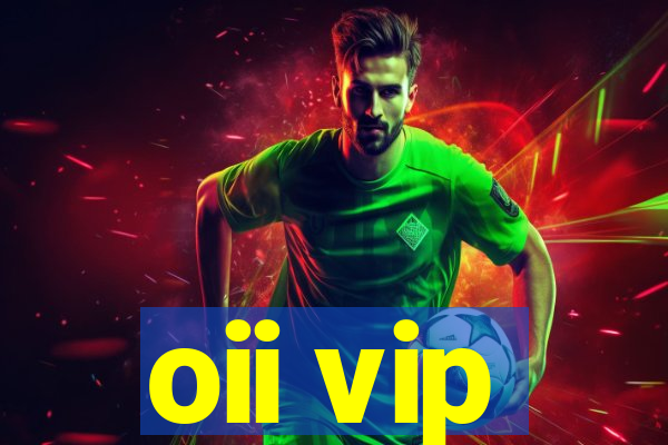 oii vip