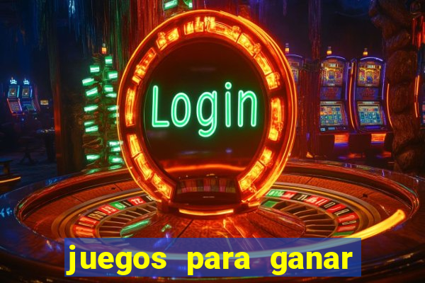 juegos para ganar dinero de verdad gratis