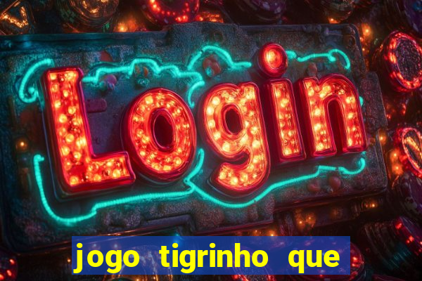 jogo tigrinho que da bonus no cadastro