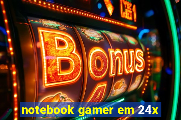 notebook gamer em 24x