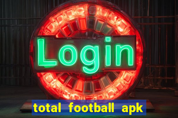 total football apk mod dinheiro infinito