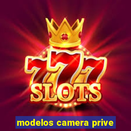 modelos camera prive