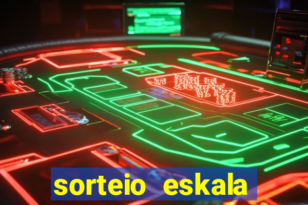 sorteio eskala loteria federal