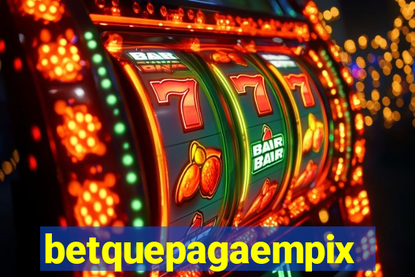 betquepagaempix