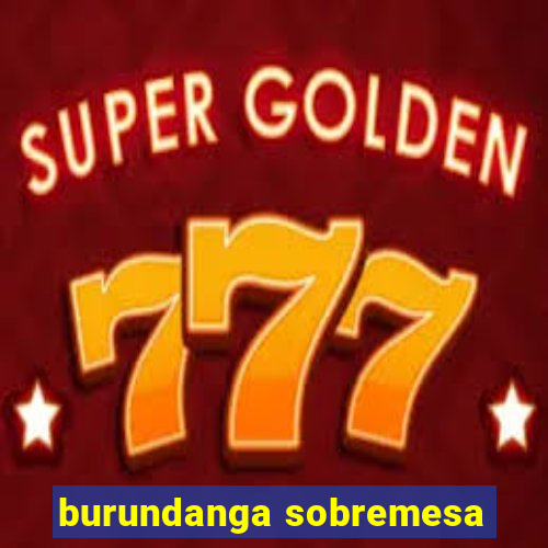 burundanga sobremesa