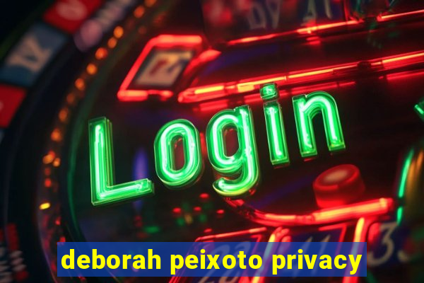 deborah peixoto privacy