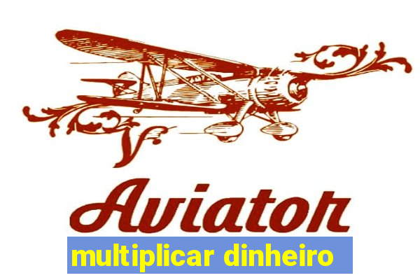 multiplicar dinheiro