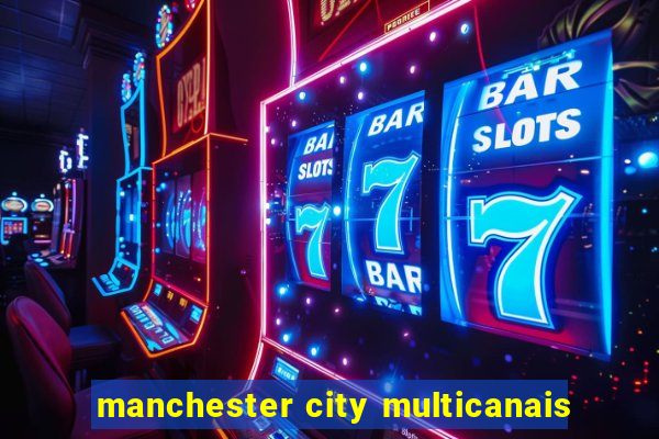 manchester city multicanais