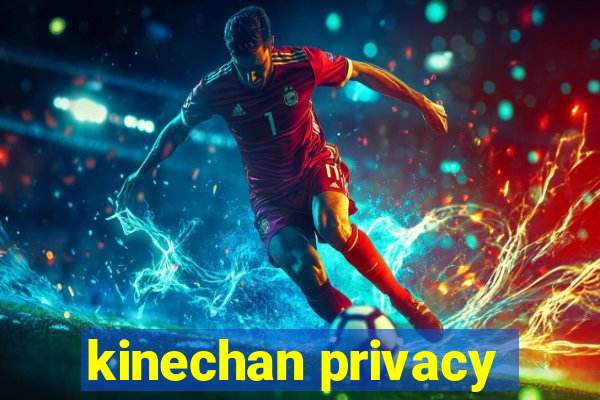 kinechan privacy