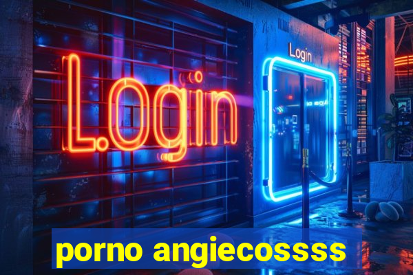 porno angiecossss