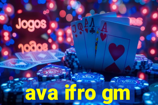 ava ifro gm