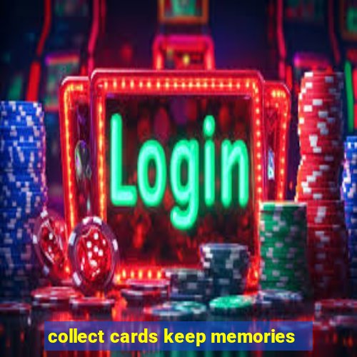 collect cards keep memories