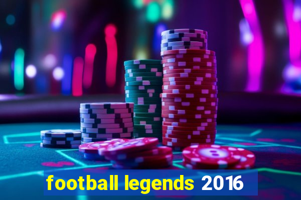 football legends 2016