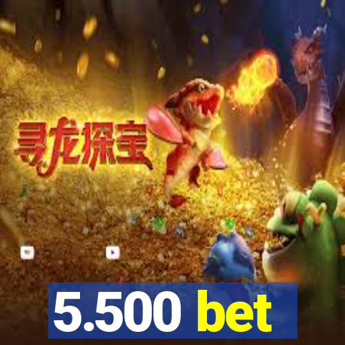 5.500 bet