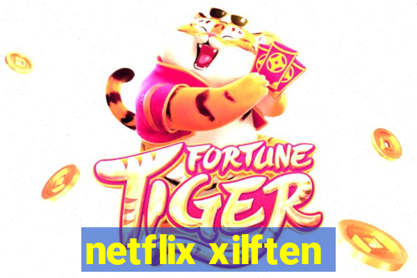 netflix xilften