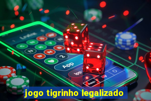 jogo tigrinho legalizado