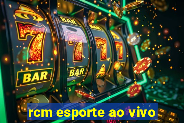 rcm esporte ao vivo