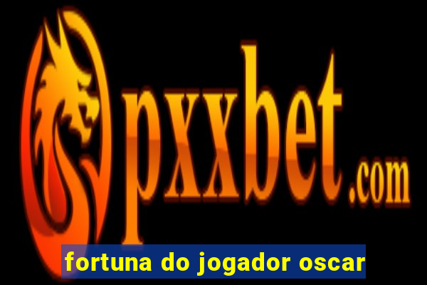 fortuna do jogador oscar