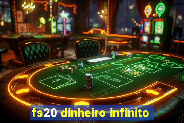 fs20 dinheiro infinito