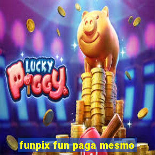 funpix fun paga mesmo