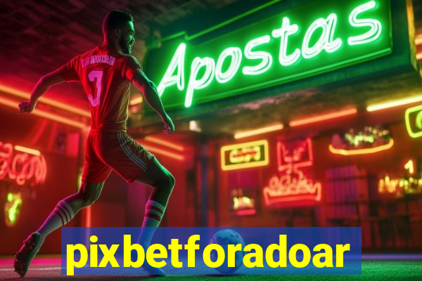 pixbetforadoar